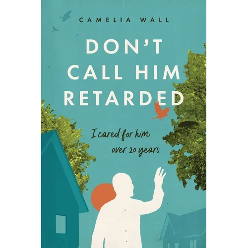 Don't Call Him Retarded!: I cared for him over 20 years - Paperback