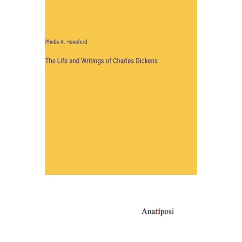 The Life and Writings of Charles Dickens - Hardcover