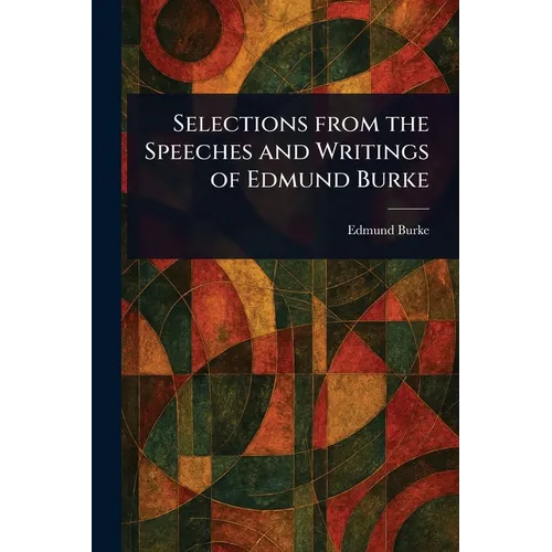 Selections From the Speeches and Writings of Edmund Burke - Paperback