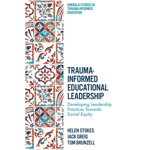 Trauma-Informed Educational Leadership: Developing Leadership Practices Towards Social Equity - Hardcover