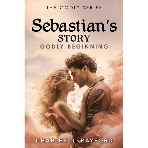 The Godly Series: Sebastian's Story (Godly Beginning) - Paperback