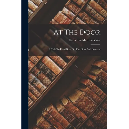 At The Door: A Tale To Read Both On The Lines And Between - Paperback