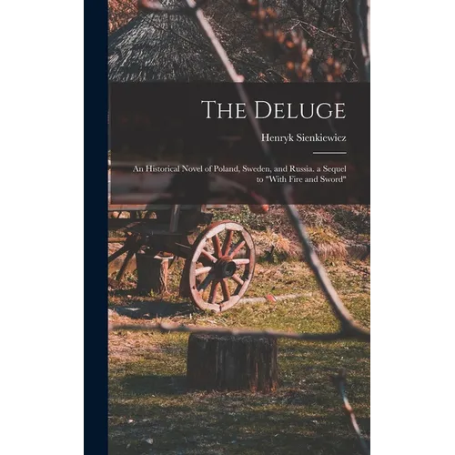 The Deluge: An Historical Novel of Poland, Sweden, and Russia. a Sequel to "With Fire and Sword" - Hardcover