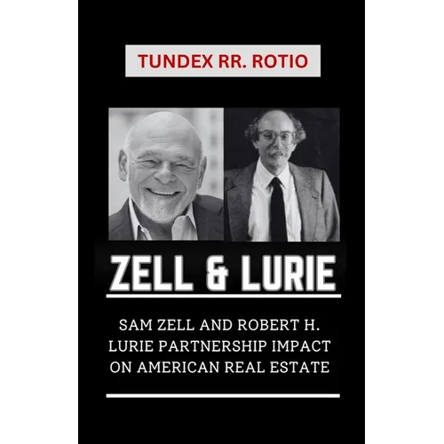 Zell and Lurie: Sam Zell and Robert H. Lurie Partnership Impact on American Real Estate - Paperback