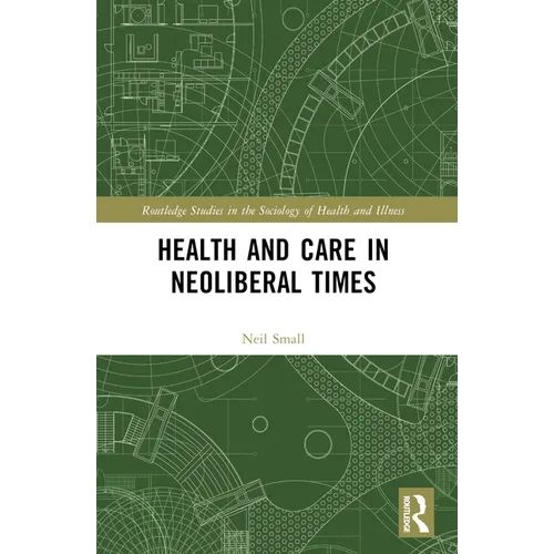 Health and Care in Neoliberal Times - Paperback