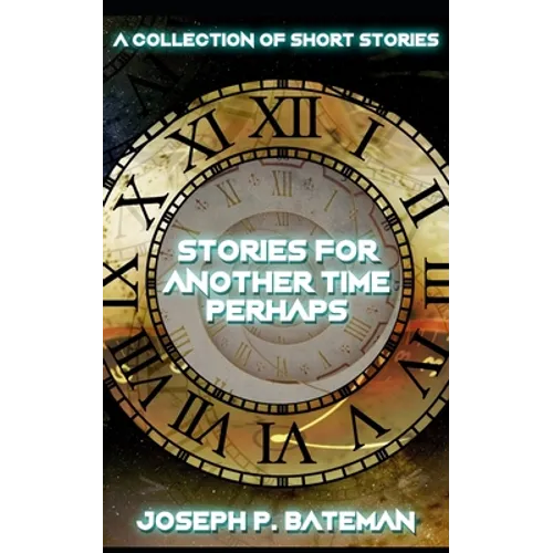 Stories for Another Time Perhaps: Sci-Fi Short Story Collection - Paperback