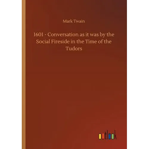 1601 - Conversation as it was by the Social Fireside in the Time of the Tudors - Paperback