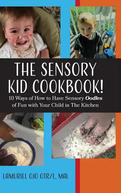 The Sensory KID Cookbook!: 10 Ways of How to Have Sensory Oodles of Fun with Your Child in The Kitchen - Hardcover