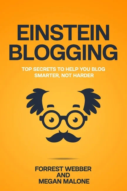 Einstein Blogging: Top Secrets to Help You Blog Smarter, Not Harder - Paperback