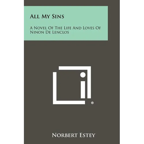All My Sins: A Novel of the Life and Loves of Ninon de Lenclos - Paperback