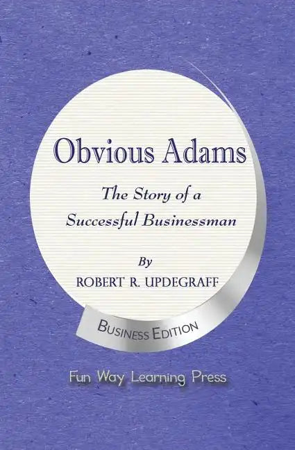 Obvious Adams -- The Story of a Successful Businessman: New Business Edition - Paperback