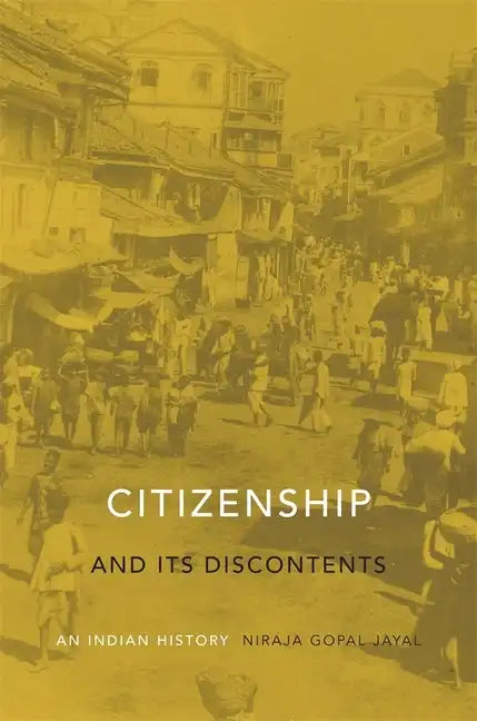 Citizenship and Its Discontents: An Indian History - Hardcover
