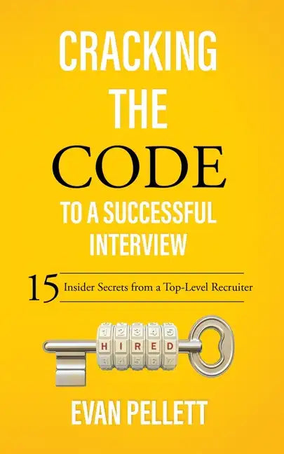 Cracking the Code to a Successful Interview: 15 Insider Secrets from a Top-Level Recruiter - Paperback