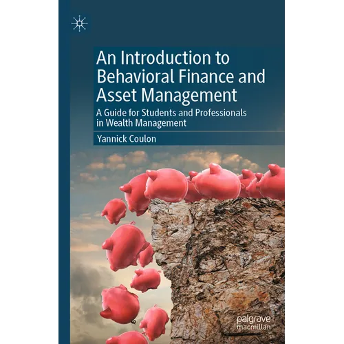 An Introduction to Behavioral Finance and Asset Management: A Guide for Students and Professionals in Wealth Management - Paperback