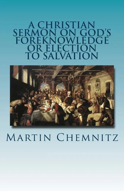A Christian Sermon on God's Foreknowledge or Election to Salvation - Paperback