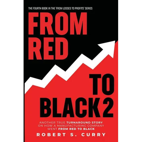 From Red to Black 2: Another True Turnaround Story on How A Manufacturing Company Went from Red to Black - Paperback