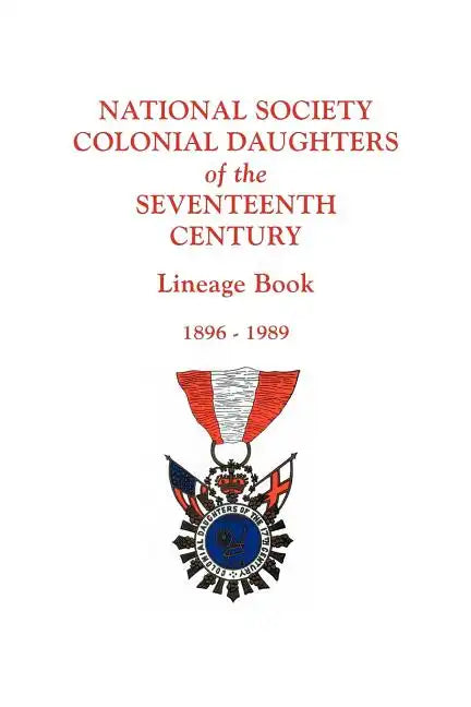 National Society Colonial Daughters of the Seventeenth Century. Lineage Book, 1896-1989 - Paperback