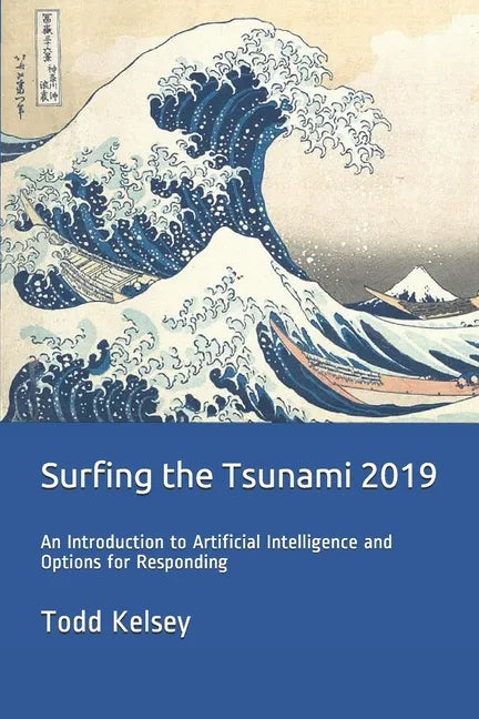Surfing the Tsunami 2019: An Introduction to Artificial Intelligence and Options for Responding - Paperback