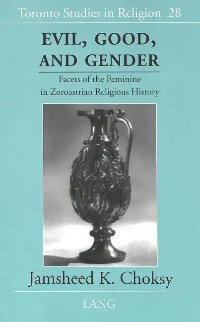 Evil, Good, and Gender: Facets of the Feminine in Zoroastrian Religious History - Hardcover