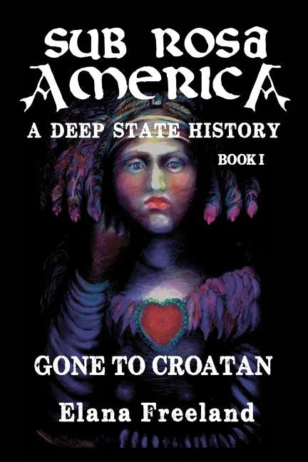 Sub Rosa America, Book I: Gone to Croatan - Paperback