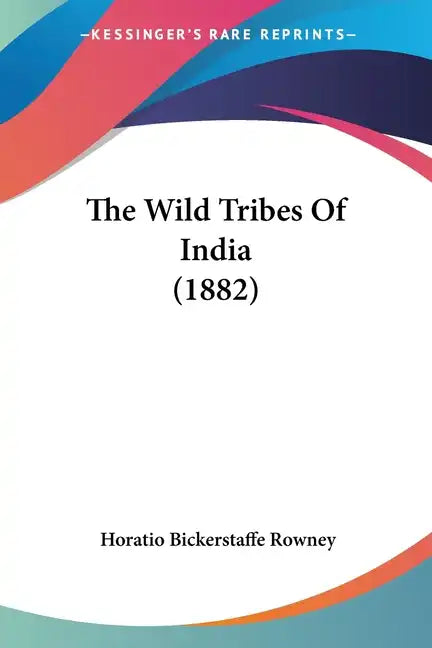 The Wild Tribes of India (1882) - Paperback