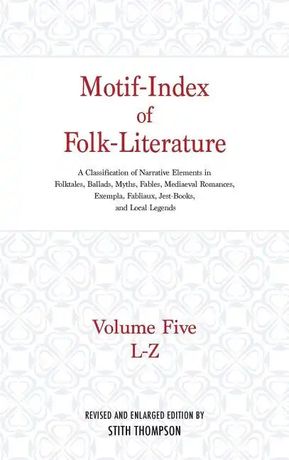 Motif-Index of Folk-Literature: Volume Five, L-Z; A Classification of Narrative Elements in Folktales, Ballads, Myths, Fables, Mediaeval Romances, Exe - Hardcover