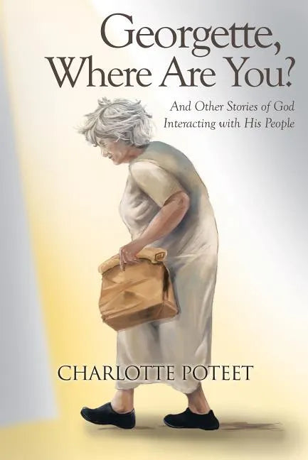 Georgette, Where Are You?: And Other Stories of God Interacting with His People - Paperback