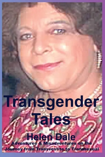 Transgender Tales: Adventures & Misadventures on the Journey from Transvestite to Transsexual - Paperback