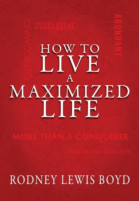 How to Live a Maximized Life - Hardcover
