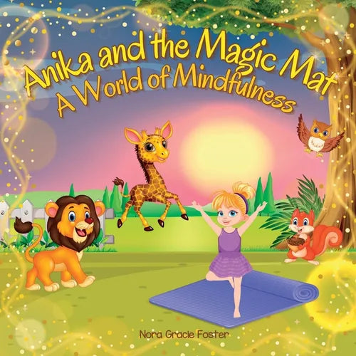 Anika and the Magic Mat A World of Mindfulness: Creative Learning and Growth Through Yoga for Ages 3 to 8 - Paperback