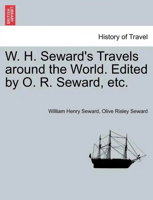 W. H. Seward's Travels around the World. Edited by O. R. Seward, etc. - Paperback