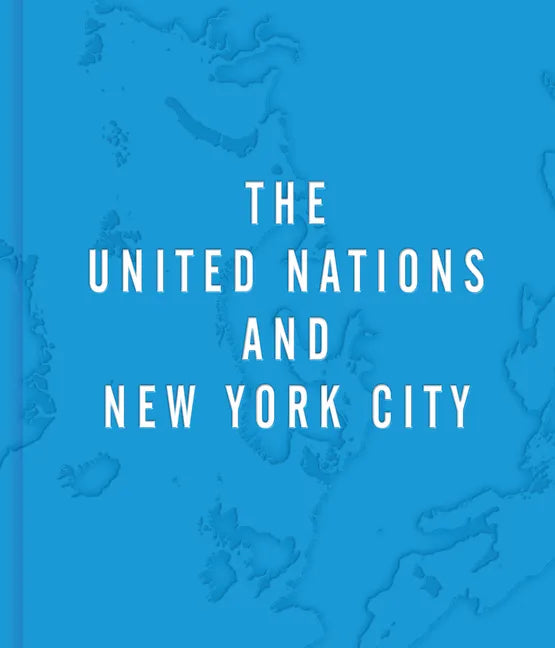 The United Nations and New York City: A Home for the World - Hardcover