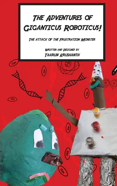 The Adventures of Giganticus Roboticus: Attack of The Frustration Monster - Paperback