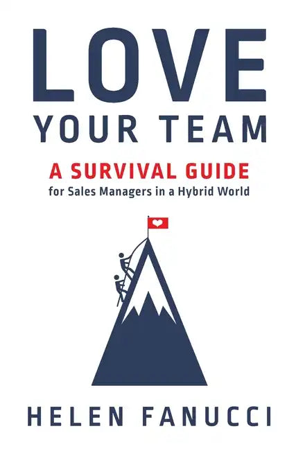 Love Your Team: A Survival Guide for Sales Managers in a Hybrid World - Hardcover
