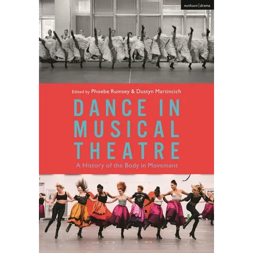 Dance in Musical Theatre: A History of the Body in Movement - Hardcover
