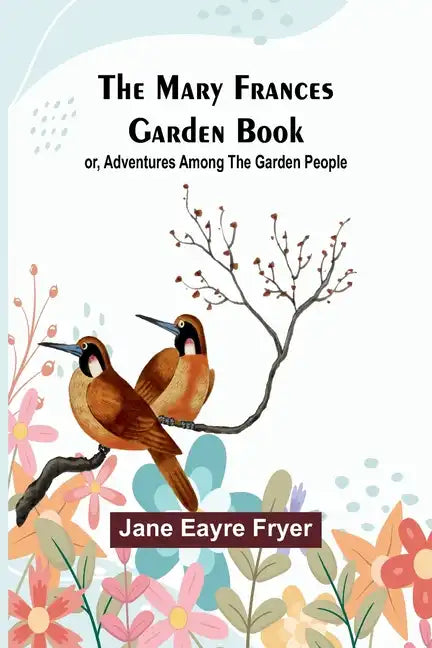 The Mary Frances Garden Book; or, Adventures Among the Garden People - Paperback