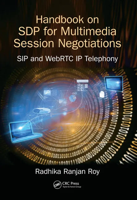 Handbook of SDP for Multimedia Session Negotiations: SIP and WebRTC IP Telephony - Paperback