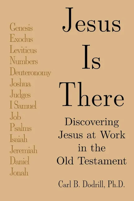 Jesus Is There: Discovering Jesus at Work in the Old Testament - Paperback