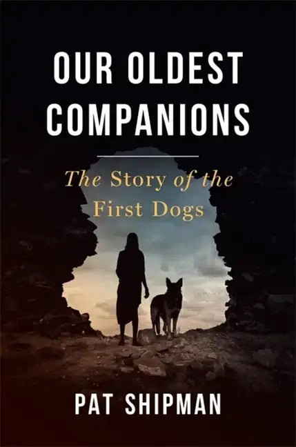 Our Oldest Companions: The Story of the First Dogs - Hardcover