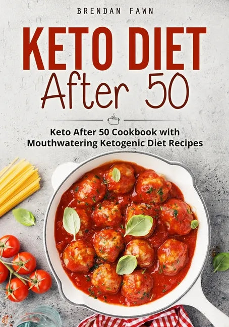 Keto Diet After 50: Keto After 50 Cookbook with Mouthwatering Ketogenic Diet Recipes - Paperback