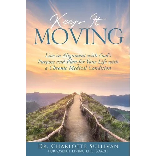 Keep It Moving: Live in Alignment with God's Purpose and Plan for Your Life with a Chronic Medical Condition - Paperback