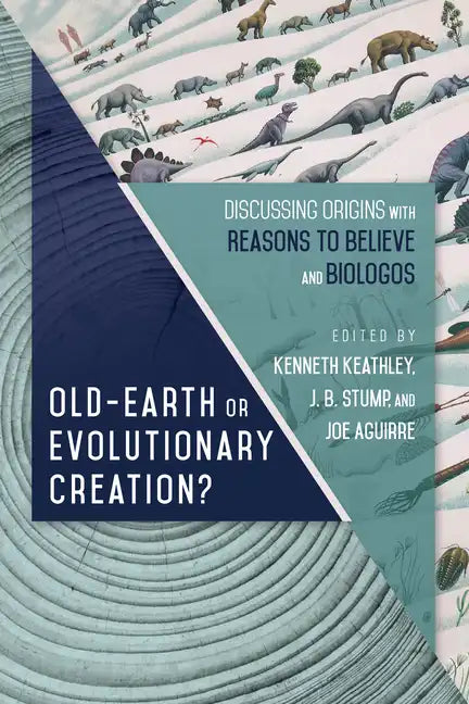 Old-Earth or Evolutionary Creation?: Discussing Origins with Reasons to Believe and Biologos - Paperback