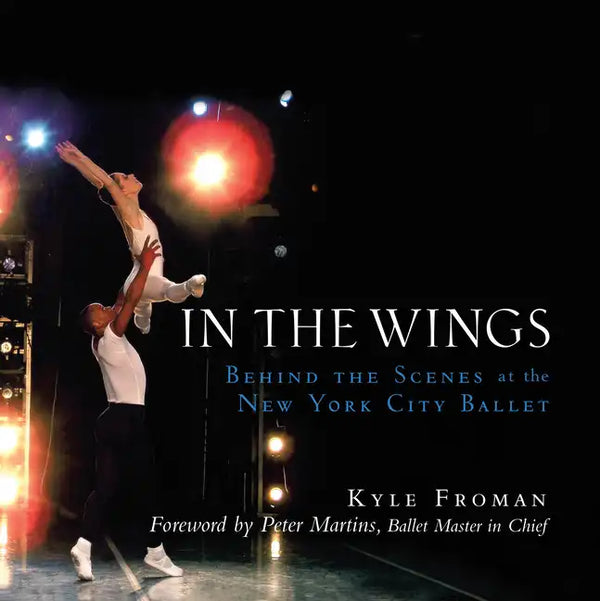 In the Wings: Behind the Scenes at the New York City Ballet - Hardcover