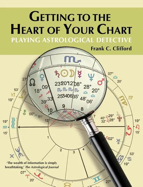Getting to the Heart of Your Chart: Playing Astrological Detective - Paperback