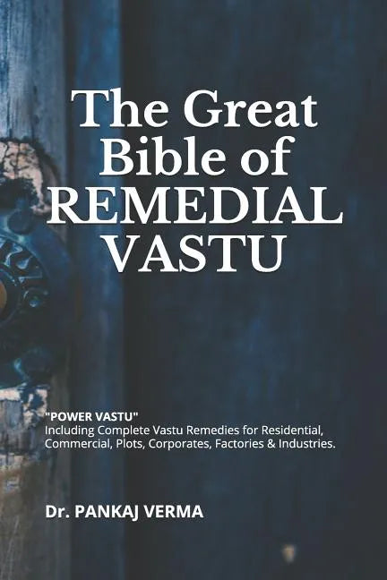 The Great Bible of REMEDIAL VASTU: (Including Complete Vastu Remedies for Residential, Commercial, Plots, Corporates, Factory & Industries) - Paperback