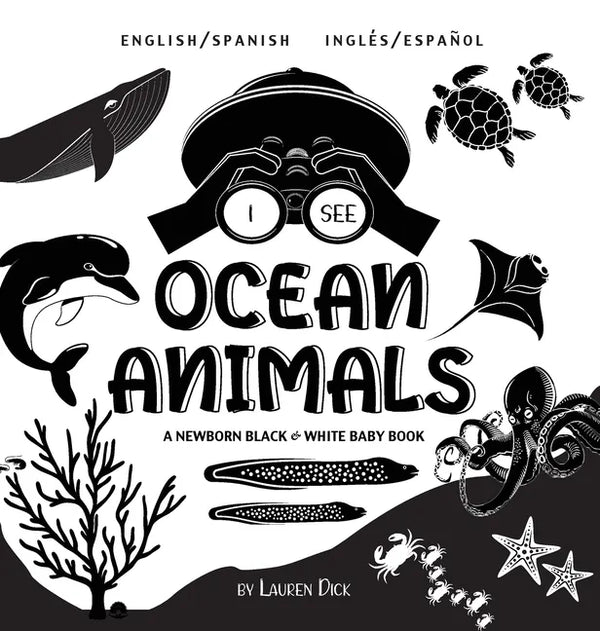 I See Ocean Animals: Bilingual (English / Spanish) (Inglés / Español) A Newborn Black & White Baby Book (High-Contrast Design & Patterns) (Whale, Dolp - Hardcover