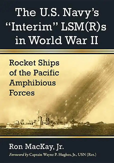 The U.S. Navy's Interim Lsm(r)S in World War II: Rocket Ships of the Pacific Amphibious Forces - Paperback