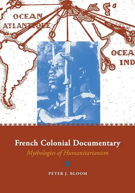 French Colonial Documentary: Mythologies of Humanitarianism - Paperback