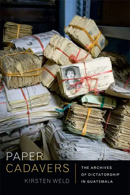 Paper Cadavers: The Archives of Dictatorship in Guatemala - Paperback