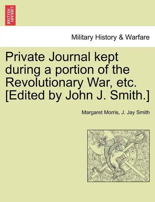 Private Journal Kept During a Portion of the Revolutionary War, Etc. [Edited by John J. Smith.] - Paperback